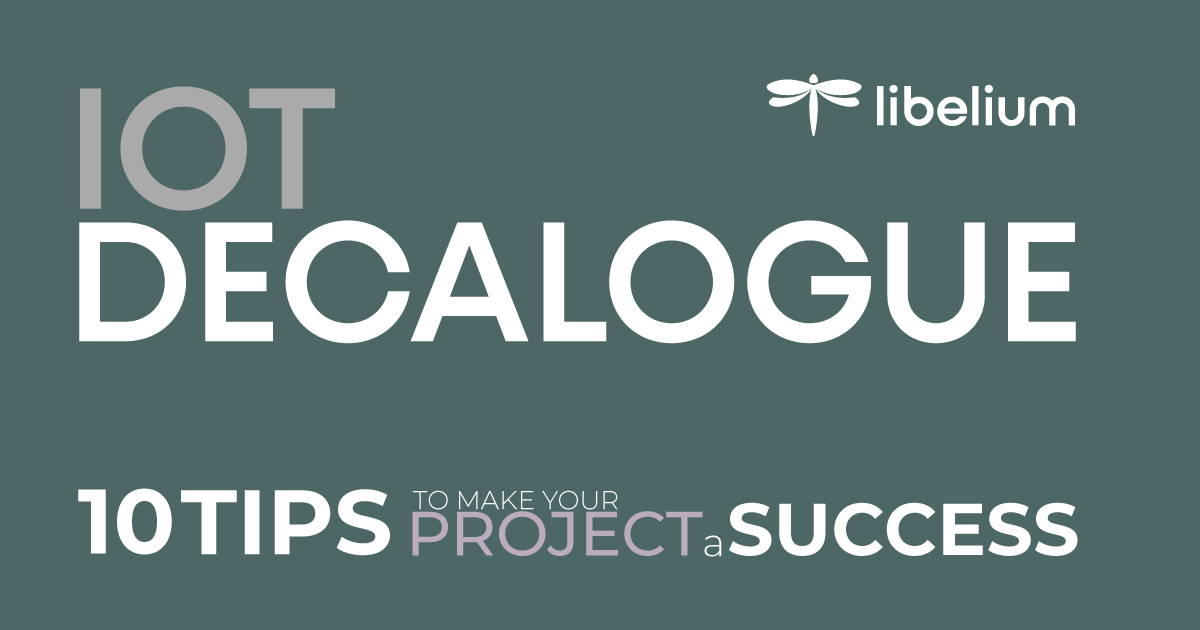 IoT Decalogue - 10 Tips to make your project a success by Libelium