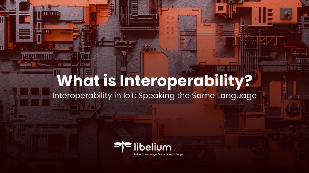 what is interoperability? interoperability in iot: the importance of speaking the same language